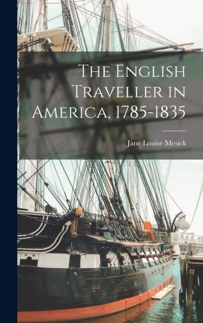 The English Traveller in America, 1785-1835 (Hardcover)