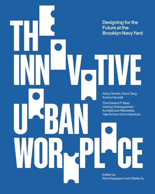 The Innovative Urban Workplace: Designing for the Future at the Brooklyn Navy Yard (Paperback)