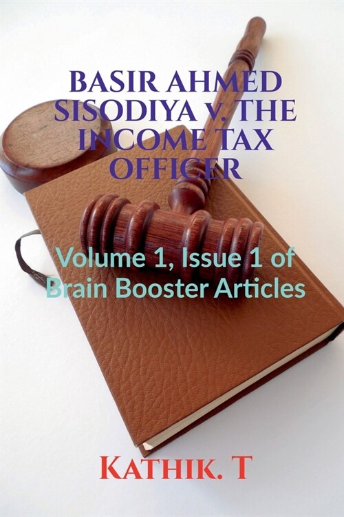 BASIR AHMED SISODIYA v. THE INCOME TAX OFFICER (Paperback)