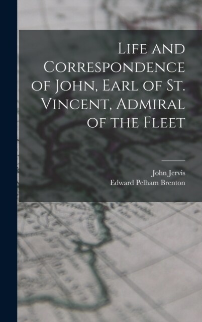 Life and Correspondence of John, Earl of St. Vincent, Admiral of the Fleet (Hardcover)