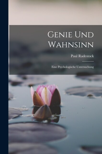 Genie Und Wahnsinn: Eine Psychologische Untersuchung (Paperback)