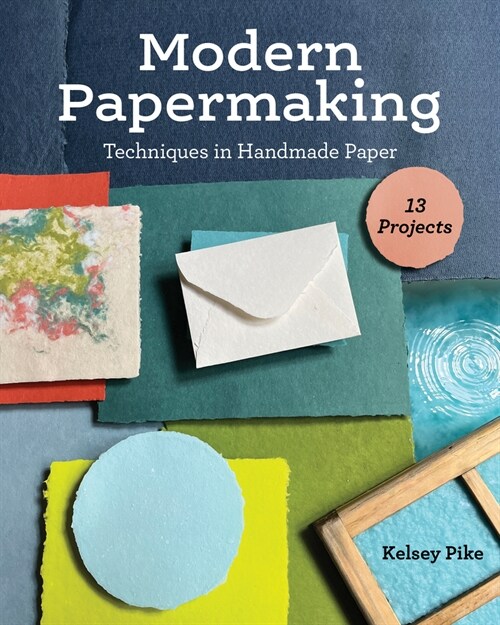 Modern Papermaking: Techniques in Handmade Paper, 13 Projects (Paperback)