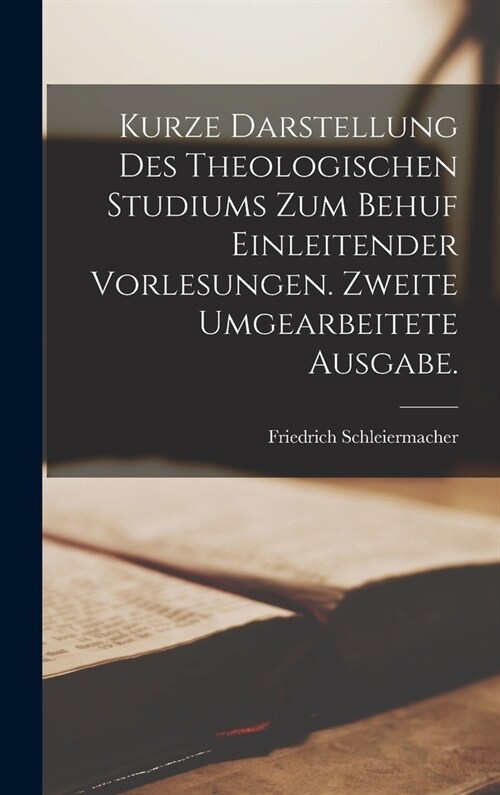 Kurze Darstellung des theologischen Studiums zum Behuf einleitender Vorlesungen. Zweite umgearbeitete Ausgabe. (Hardcover)