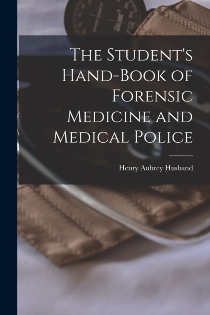 The Students Hand-Book of Forensic Medicine and Medical Police (Paperback)