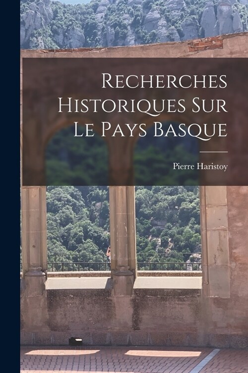 Recherches Historiques Sur Le Pays Basque (Paperback)