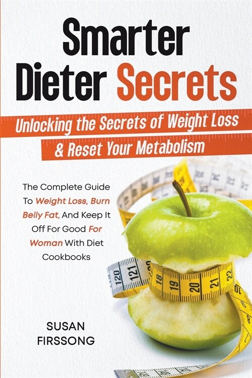 Smarter Dieter Secrets: Unlocking the Secrets of Weight Loss & Reset Your Metabolism (Paperback)