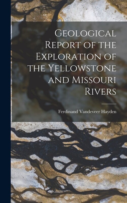 Geological Report of the Exploration of the Yellowstone and Missouri Rivers (Hardcover)