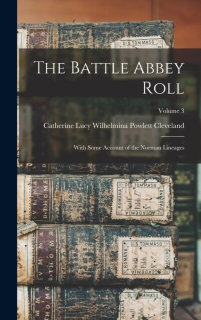 The Battle Abbey Roll: With Some Account of the Norman Lineages; Volume 3 (Hardcover)