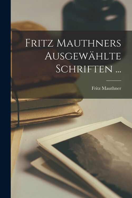 Fritz Mauthners Ausgew?lte Schriften ... (Paperback)
