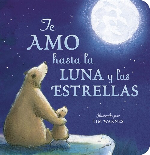 Te Amo Hasta La Luna Y Las Estrellas (I Love You to the Moon and Back - Spanish Edition) (Board Books)