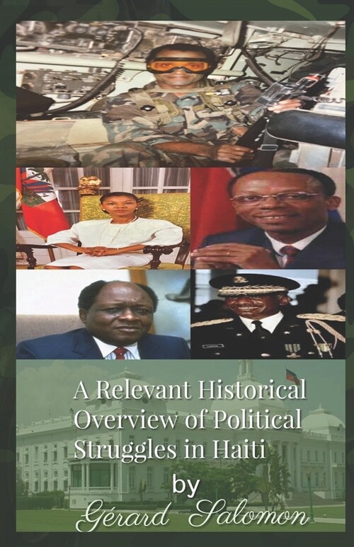 A Relevant Historical Overview of Political Struggles in Haiti (Paperback)