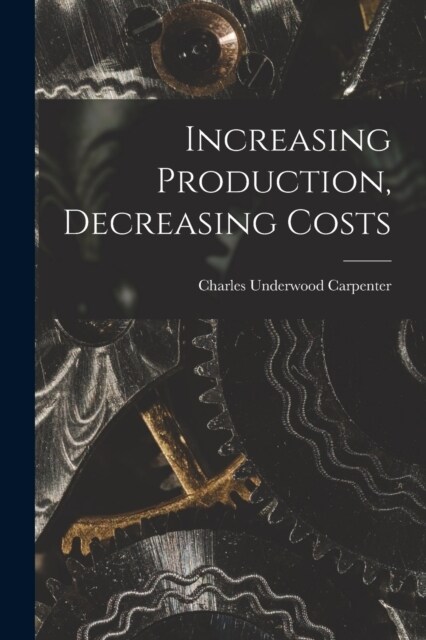 Increasing Production, Decreasing Costs (Paperback)