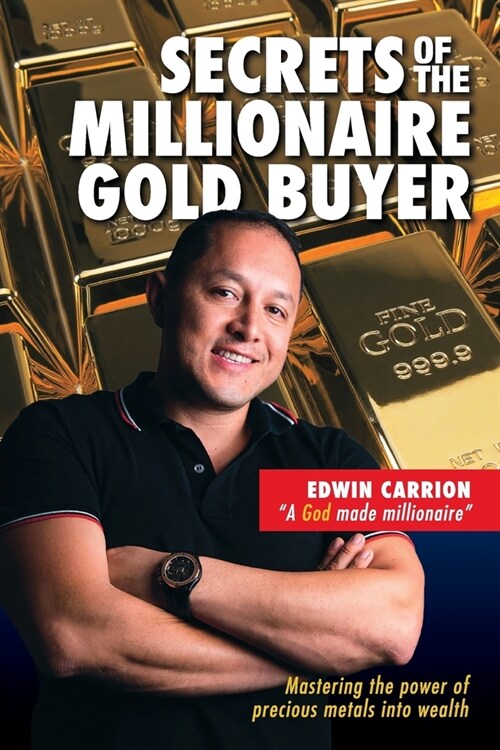 Secrets of the Millionaire Gold Buyer: Mastering the power of precious metals into wealth (Paperback, 2, Tlcabc)