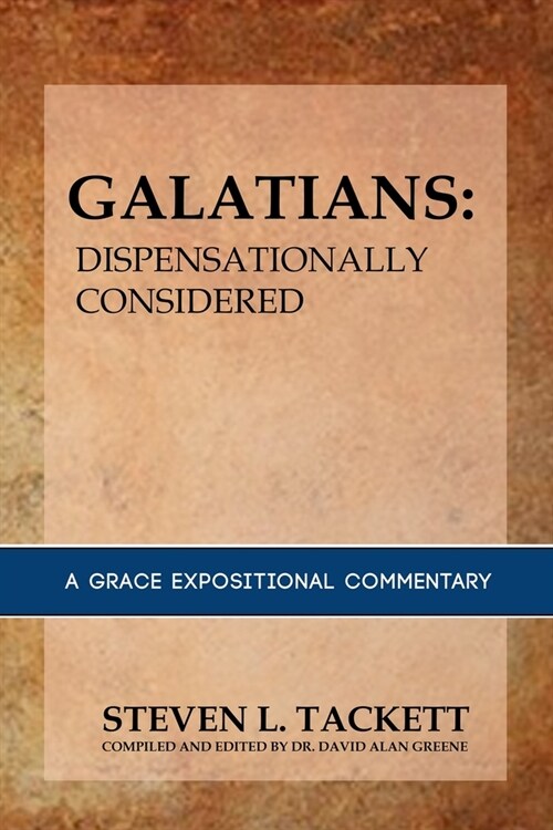 Galatians: Dispensationally Considered: A Grace Expositional Commentary (Paperback)