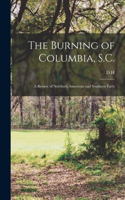 The Burning of Columbia, S.C.: A Review of Northern Assertions and Southern Facts (Hardcover)
