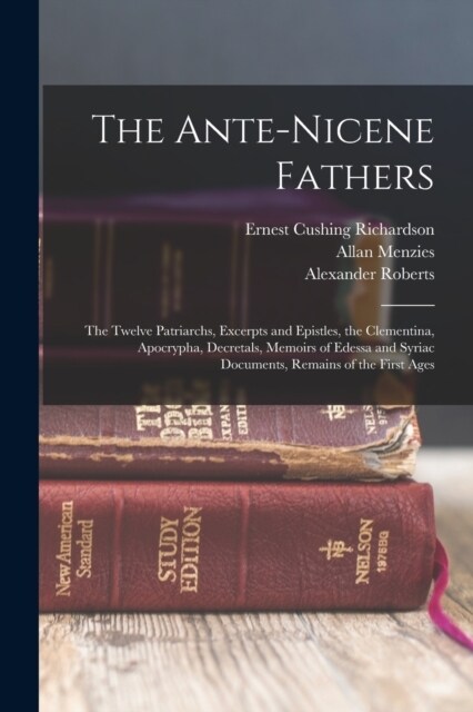 The Ante-Nicene Fathers: The Twelve Patriarchs, Excerpts and Epistles, the Clementina, Apocrypha, Decretals, Memoirs of Edessa and Syriac Docum (Paperback)