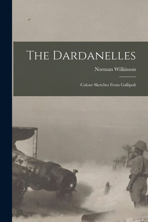 The Dardanelles; Colour Sketches From Gallipoli (Paperback)