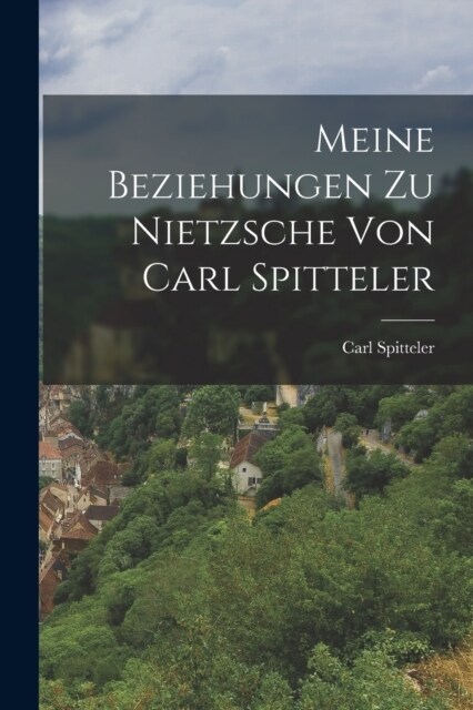 Meine Beziehungen zu Nietzsche von Carl Spitteler (Paperback)