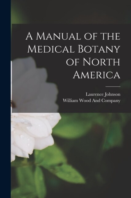 A Manual of the Medical Botany of North America (Paperback)