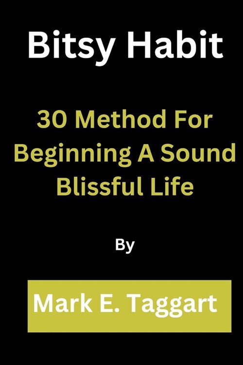 Bitsy Habit: 30 Method For Beginning A Sound Blissful Life (Paperback)
