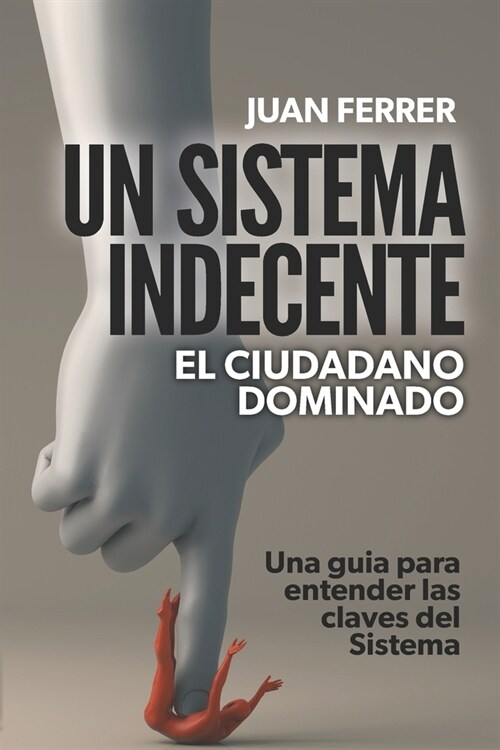 Un Sistema Indecente: El ciudadano dominado (Paperback)