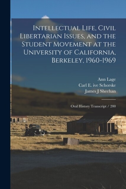 Intellectual Life, Civil Libertarian Issues, and the Student Movement at the University of California, Berkeley, 1960-1969: Oral History Transcript / (Paperback)