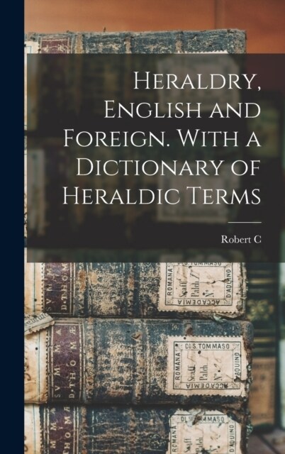Heraldry, English and Foreign. With a Dictionary of Heraldic Terms (Hardcover)