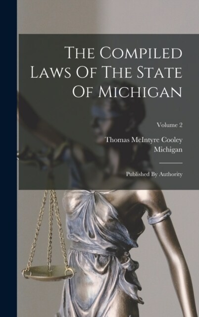 The Compiled Laws Of The State Of Michigan: Published By Authority; Volume 2 (Hardcover)