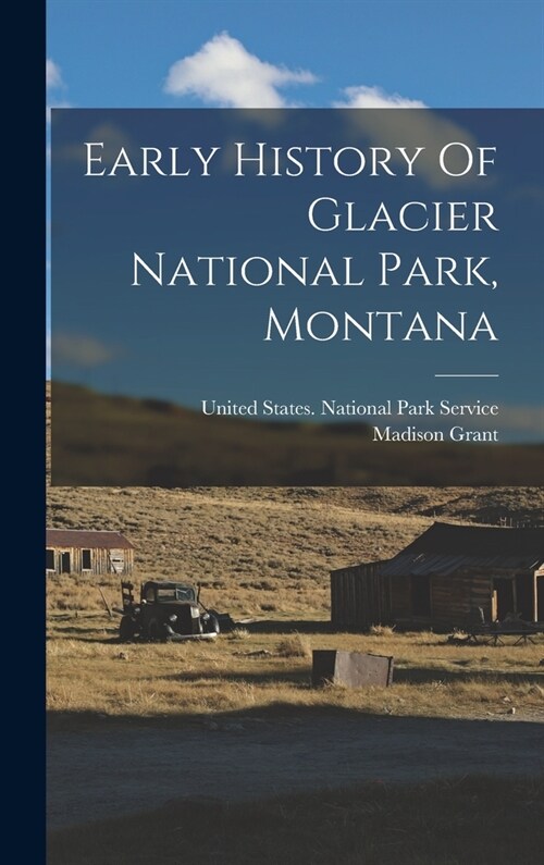 Early History Of Glacier National Park, Montana (Hardcover)