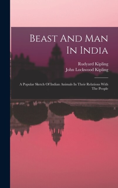 Beast And Man In India: A Popular Sketch Of Indian Animals In Their Relations With The People (Hardcover)