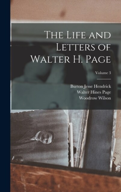 The Life and Letters of Walter H. Page; Volume 3 (Hardcover)