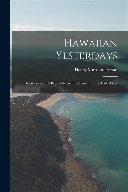 Hawaiian Yesterdays: Chapters From A Boys Life In The Islands In The Early Days (Paperback)