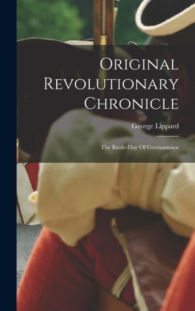 Original Revolutionary Chronicle: The Battle-day Of Germantown (Hardcover)