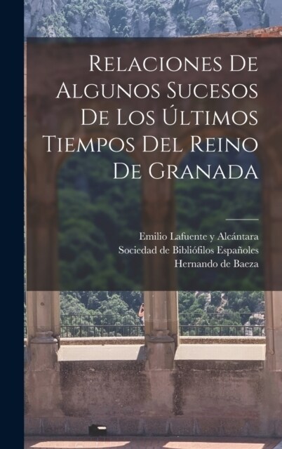 Relaciones De Algunos Sucesos De Los ?timos Tiempos Del Reino De Granada (Hardcover)