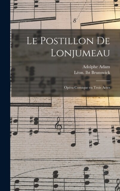 Le postillon de Lonjumeau: Op?a comique en trois actes (Hardcover)