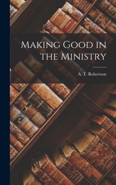 Making Good in the Ministry (Hardcover)