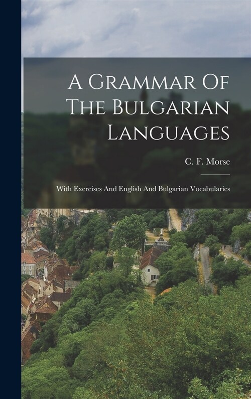 A Grammar Of The Bulgarian Languages: With Exercises And English And Bulgarian Vocabularies (Hardcover)
