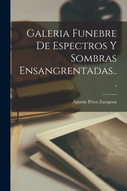 Galeria Funebre De Espectros Y Sombras Ensangrentadas... (Paperback)