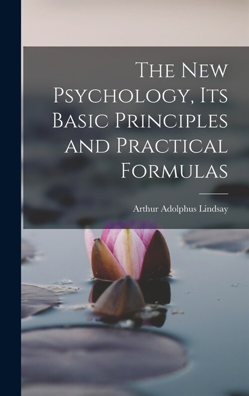 The New Psychology, Its Basic Principles and Practical Formulas (Hardcover)