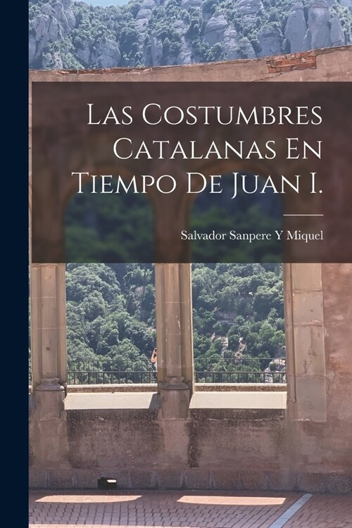 Las Costumbres Catalanas En Tiempo De Juan I. (Paperback)