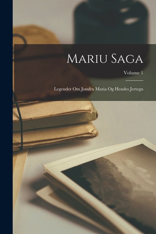 Mariu Saga: Legender Om Jomfru Maria Og Hendes Jertegn; Volume 1 (Paperback)