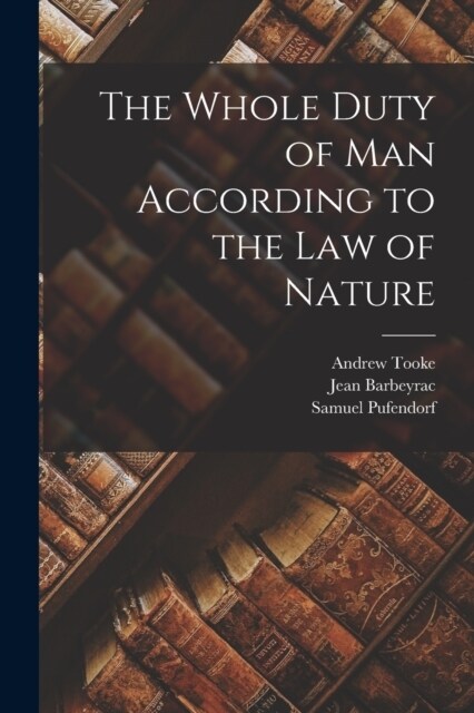 The Whole Duty of Man According to the Law of Nature (Paperback)