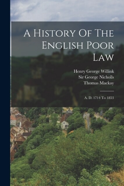 A History Of The English Poor Law: A. D. 1714 To 1853 (Paperback)