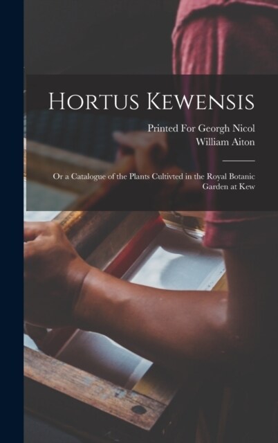 Hortus Kewensis: Or a Catalogue of the Plants Cultivted in the Royal Botanic Garden at Kew (Hardcover)