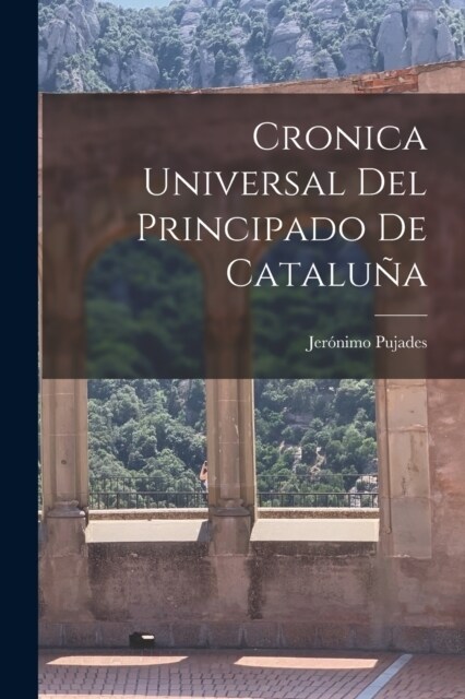 Cronica Universal del Principado de Catalu? (Paperback)