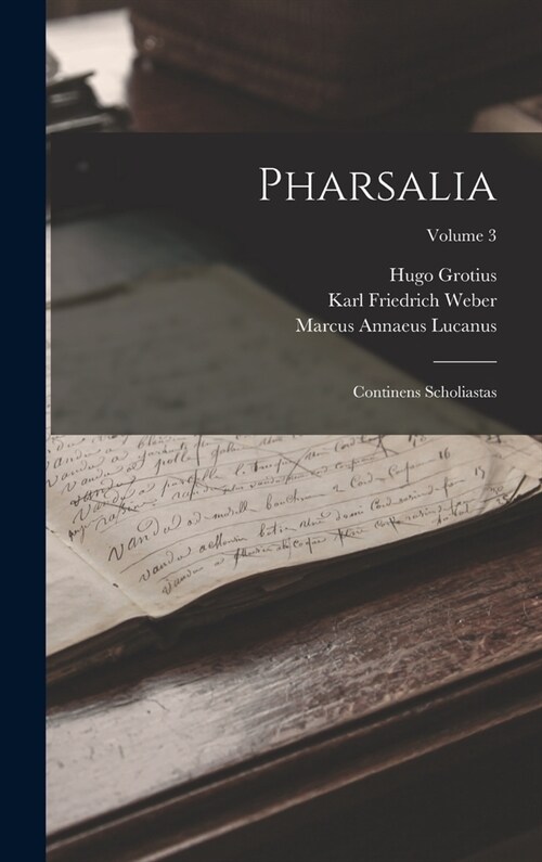 Pharsalia: Continens Scholiastas; Volume 3 (Hardcover)