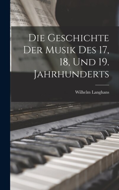 Die Geschichte der Musik des 17, 18, und 19. Jahrhunderts (Hardcover)