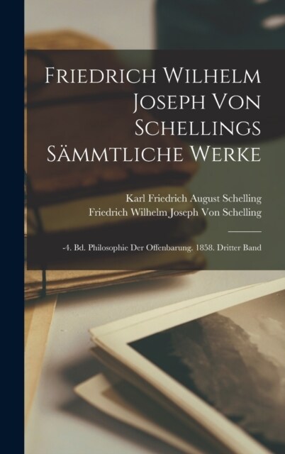 Friedrich Wilhelm Joseph Von Schellings S?mtliche Werke: -4. Bd. Philosophie Der Offenbarung. 1858. Dritter Band (Hardcover)