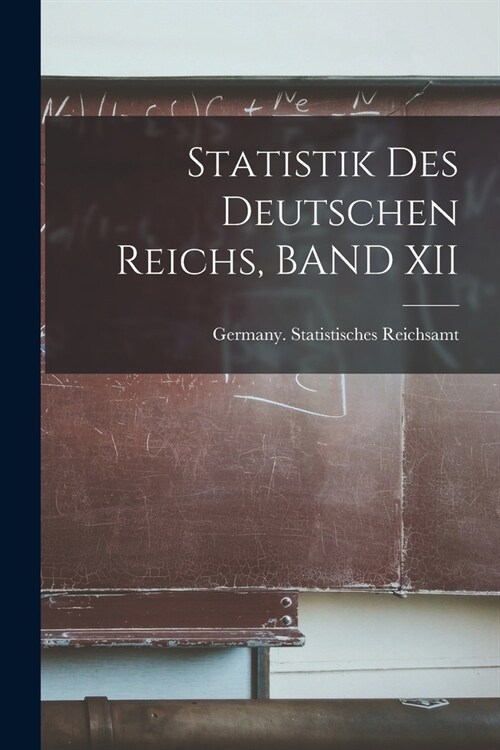 Statistik Des Deutschen Reichs, BAND XII (Paperback)