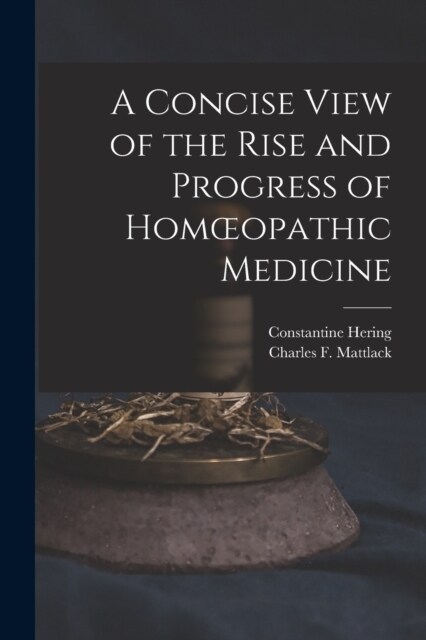 A Concise View of the Rise and Progress of Homoeopathic Medicine (Paperback)